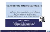 Pragmatische Informationshelden – AlumniTreffen - Zürich 8.6.2013 Rainer Kuhlen Fachbereich Informatik und Informationswissenschaft Universität Konstanz.