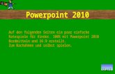 Powerpoint 2010 Auf den folgenden Seiten ein paar einfache Ratespiele für Kinder. 100% mit Powerpoint 2010 Bordmitteln und 16:9 erstellt. Zum Nachahmen.