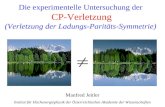 1 Die experimentelle Untersuchung der CP-Verletzung (Verletzung der Ladungs-Paritäts-Symmetrie) Manfred Jeitler Institut für Hochenergiephysik der Österreichischen.