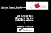 Master Forum Tourismus Strategien der Hotelfinanzierung Werner Doetsch Die Angst des Bankers vor der Hotelfinanzierung.