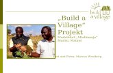 Build a Village Projekt Modelldorf Mtalimanja Madisi, Malawi Text und Fotos: Marcus Westberg.
