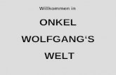 ONKEL WOLFGANGS WELT Willkommen in Das ist mein Onkel Wolfgang Sie kennen ihn ja alle schon lange!