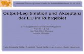 Output-Legitimation und Akzeptanz der EU im Ruhrgebiet Tanja Benassila, Stefan Engstfeld, Pascal Geißler, Lars Lindner, Guido Neisemeier LFP: Legitimation.