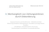 Unternehmensfinanzierung Wintersemester 2011/12 Prof. Dr. Alfred Luhmer II. Wertvergleich von Zahlungsströmen durch Diskontierung Gegenwartswerte und Zukunftswerte.