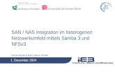 Thomas Nicolai & Marc Frederic Schäfer SAN / NAS Integration im heterogenen Netzwerkumfeld mittels Samba 3 und NFSv3 1. Dezember 2004.