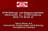 Zehra Yilmaz, M.A. Germanistik, Soziale Arbeit und Erziehung, Evangelische Theologie DITIB Bildungs- und Begegnungsstätte Warbruckstr. 51, 47169 Duisburg.