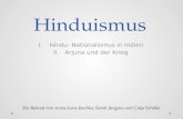Hinduismus I.Hindu- Nationalismus in Indien II.Arjuna und der Krieg Ein Referat von Anna-Lena Jäschke, Sarah Jürgens und Cinja Schäfer.