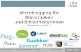 Monika Bargmann – Microblogging für Bibliotheken und BibliothekarInnen #verbundtag09 Microblogging für Bibliotheken und BibliothekarInnen überarb. und.