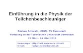 Einführung in die Physik der Teilchenbeschleuniger Rüdiger Schmidt – CERN / TU Darmstadt Vorlesung an der Technischen Universität Darmstadt 22 März - 26.