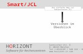 HORIZONT 1 SmartJCL ® Der einfache Weg zur fehlerfreien JCL Versionen im Überblick HORIZONT Software für Rechenzentren Garmischer Str. 8 D- 80339 München.