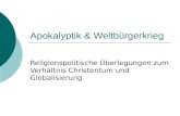 Apokalyptik & Weltbürgerkrieg Religionspolitische Überlegungen zum Verhältnis Christentum und Globalisierung.