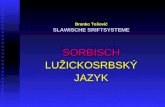 1 Branko Tošović SLAWISCHE SRIFTSYSTEME SORBISCH LUŽICKOSRBSKÝ JAZYK
