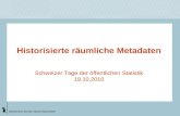 Statistisches Amt des Kantons Basel-Stadt Historisierte räumliche Metadaten Schweizer Tage der öffentlichen Statistik 19.10.2010.