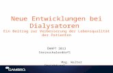 Neue Entwicklungen bei Dialysatoren Ein Beitrag zur Verbesserung der Lebensqualität der Patienten ÖANPT 2013 Steinschalerdörfl Mag. Walter Steinhäusel.