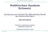 1 Politisches System Schweiz Andreas Ladner Politisches System Schweiz Vorlesung am Institut für Öffentliches Recht der Universität Bern Gemeinden Prof.