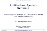1 Politisches System Schweiz Andreas Ladner Politisches System Schweiz Vorlesung am Institut für Öffentliches Recht der Universität Bern 5. Föderalismus.