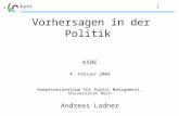 1 Vorhersagen in der Politik KSOE 4. Februar 2004 Kompetenzzentrum für Public Management, Universität Bern Andreas Ladner.