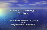Sprachförderung in Finnland Leena Mähönen-Baldi, lic. phil. I, MBA Projektleiterin LerNetz AG.
