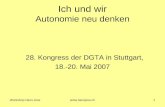 Workshop Hans Joss Ich und wir Autonomie neu denken 28. Kongress der DGTA in Stuttgart, 18.-20. Mai 2007.