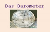 Das Barometer. Gliederung: 1. Was ist ein Barometer 2. Geschichte des Barometers 3.. Funktion eines Barometers 3.1. Dosenbarometer 3.2. Quecksilberbarometer