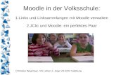 Moodle in der Volksschule: 1.Links und Linksammlungen mit Moodle verwalten 2.JClic und Moodle: ein perfektes Paar Christian Wegmayr, VS Lehen 2, Arge VS.