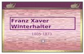 Franz Xaver Winterhalter 1805-1873 Franz Xaver Winterhalter 20. April 1805 inMenzenschwand im Schwarzwald; 8. Juli 1873 in Frankfurt am Main20. April1805Menzenschwand.