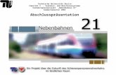 Technische Universität Berlin Fakultät V - Verkehrs- und Maschinensysteme Verkehrswesenprojekt Nebenbahnen 21 Sommersemester 2004 Abschlusspräsentation.