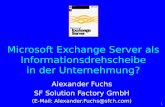 0 Microsoft Exchange Server als Informationsdrehscheibe in der Unternehmung? Alexander Fuchs SF Solution Factory GmbH (E-Mail: Alexander.Fuchs@sfch.com)