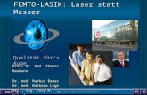 EXIT Qualität fürs Auge FEMTO-LASIK: Laser statt Messer Prof. Dr. med. Thomas Neuhann Dr. med. Markus Bauer Dr. med. Barbara Lege Dipl.-Ing. Jörg M. Hassel.