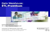 Data Warehouse: ETL-Praktikum Lehrstuhl für Medizinische Informatik Krankenhausstr. 12, 91054 Erlangen, Deutschland thomas.ganslandt@imi.med.uni-erlangen.de.