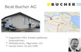 Beat Bucher AG Gegründet 1969, Inhaber geführtes Unternehmen. Möbelbranche, Tägerwilen, CH. Claude Gehri, GL seit 1989.