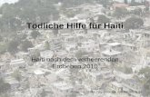 Tödliche Hilfe für Haiti Haiti nach dem verheerenden Erdbeben 2010 Präsentation von Filip Depczyk und Adrian Muza.
