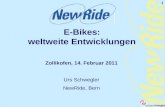 1 E-Bikes: weltweite Entwicklungen Zollikofen, 14. Februar 2011 Urs Schwegler NewRide, Bern.