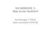 VO GEDICHTE 1: Was ist ein Gedicht? Ilse Aichinger (* 1921): Durch und durch (1976/78)