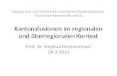 Tagung: Aus zwei mach eins? Juristische Knacknüsse einer Fusion der Kantone BS und BL Kantonsfusionen im regionalen und überregionalen Kontext Prof. Dr.