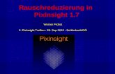 Rauschreduzierung in PixInsight 1.7 Werner Probst 2. PixInsight Treffen - 29. Sep 2012 - Schlierbach/OÖ