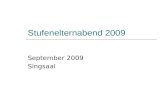 Stufenelternabend 2009 September 2009 Singsaal. Ablauf des Elternabends Allgemeiner Teil Begrüssung durch die Schulleitung Vorstellung der neuen Lehrpersonen.