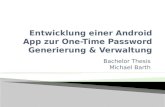 Bachelor Thesis Michael Barth. 1. One-Time Passwords 2. OTPW 3. Android Plattform 4. App Entwicklung 5. OTPManager App.