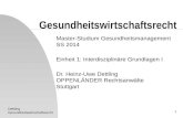 Dettling Gesundheitswirtschaftsrecht 1 Master-Studium Gesundheitsmanagement SS 2014 Einheit 1: Interdisziplinäre Grundlagen I Dr. Heinz-Uwe Dettling OPPENLÄNDER.