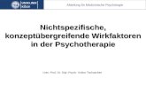 Univ.-Prof. Dr. Dipl.-Psych. Volker Tschuschke Abteilung für Medizinische Psychologie Nichtspezifische, konzeptübergreifende Wirkfaktoren in der Psychotherapie.