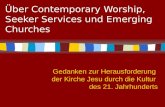Über Contemporary Worship, Seeker Services und Emerging Churches Gedanken zur Herausforderung der Kirche Jesu durch die Kultur des 21. Jahrhunderts.