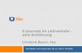 1 E-Journals im Leihverkehr - eine Einführung Christine Baron, hbz Fernleihe von E-Journals 29.11.2013, FH-Köln.