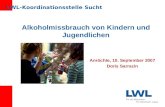 Alkoholmissbrauch von Kindern und Jugendlichen Anröchte, 10. September 2007 Doris Sarrazin LWL-Koordinationsstelle Sucht.