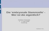 Die 'embryonale Stammzelle' - Wer ist die eigentlich? Studium Generale 1. - 4. Mai 2008 Duisburg Katharina Totz.