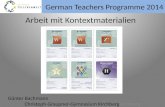 German Teachers Programme 2014 Günter Bachmann Christoph - Graupner-Gymnasium KirchbergKirchberg Arbeit mit Kontextmaterialien.