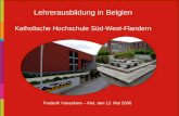 Lehrerausbildung in Belgien Katholische Hochschule Süd-West-Flandern Frederik Vanackere – Kiel, den 12. Mai 2006.