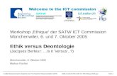 © 2005 Schweizerische Akademie der Technischen Wissenschaften SATW2005-10-06 SATW COM ICT WS Ethique Ethik.ppt Folie 1 Workshop Ethique der SATW ICT Commission.