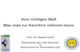 Prof. Dr. Harald Lesch Sternwarte der LMU München & Hochschule für Philosophie (SJ) Vom richtigen Maß Was man zur Kenntnis nehmen muss.