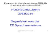 ERASMUS 2013/14- Infoveranstaltung 1 Programm für lebenslanges Lernen (2007-13) Erasmus-Studierendenmobilität HOCHSCHULJAHR 2013/2014 Organisiert von der.