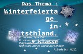 Das Thema : Winterfeiertage in Deutschland. 9 klasse Ei, du liebe, liebe Zeit! Ei, wie hat`s geschneit, geschneit! Ringsumher, wie ich mich dreh, Nichts.